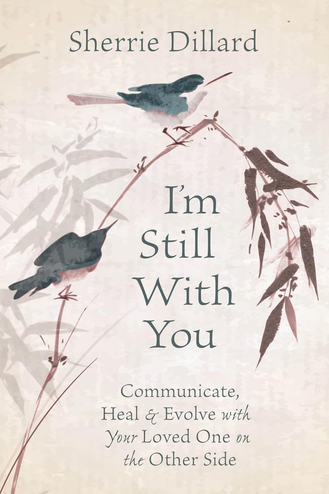 I'm Still With You: Communicate, Heal & Evolve With Your Loved One on the Other Side Religion & Esotericism