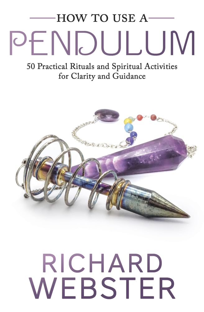 How to Use a Pendulum: 50 Practical Rituals and Spiritual Activities for Clarity and Guidance book