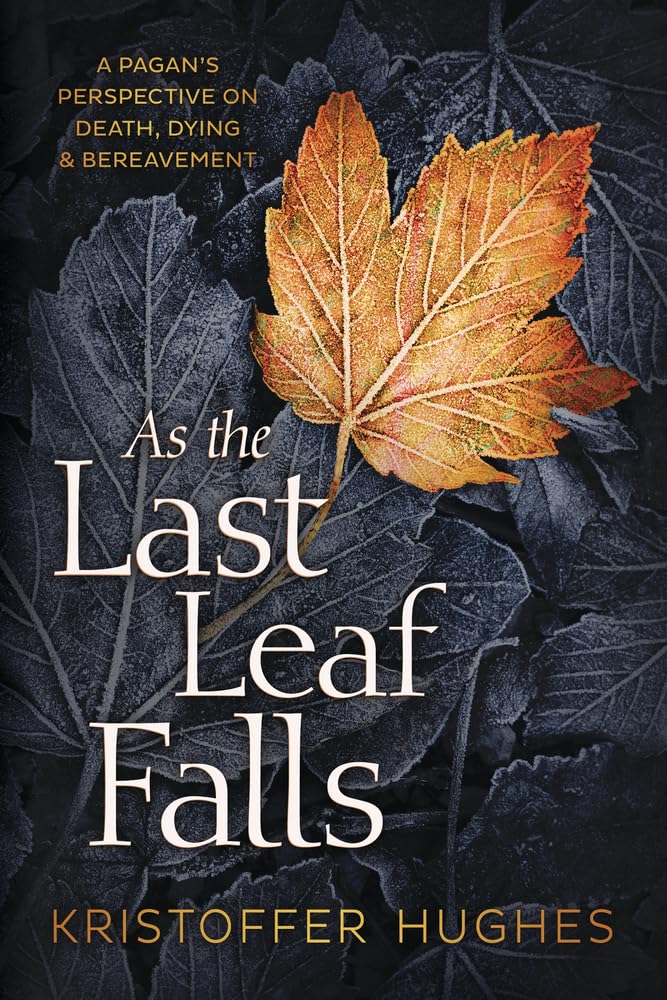 As the Last Leaf Falls: A Pagan's Perspective on Death, Dying & Bereavement book