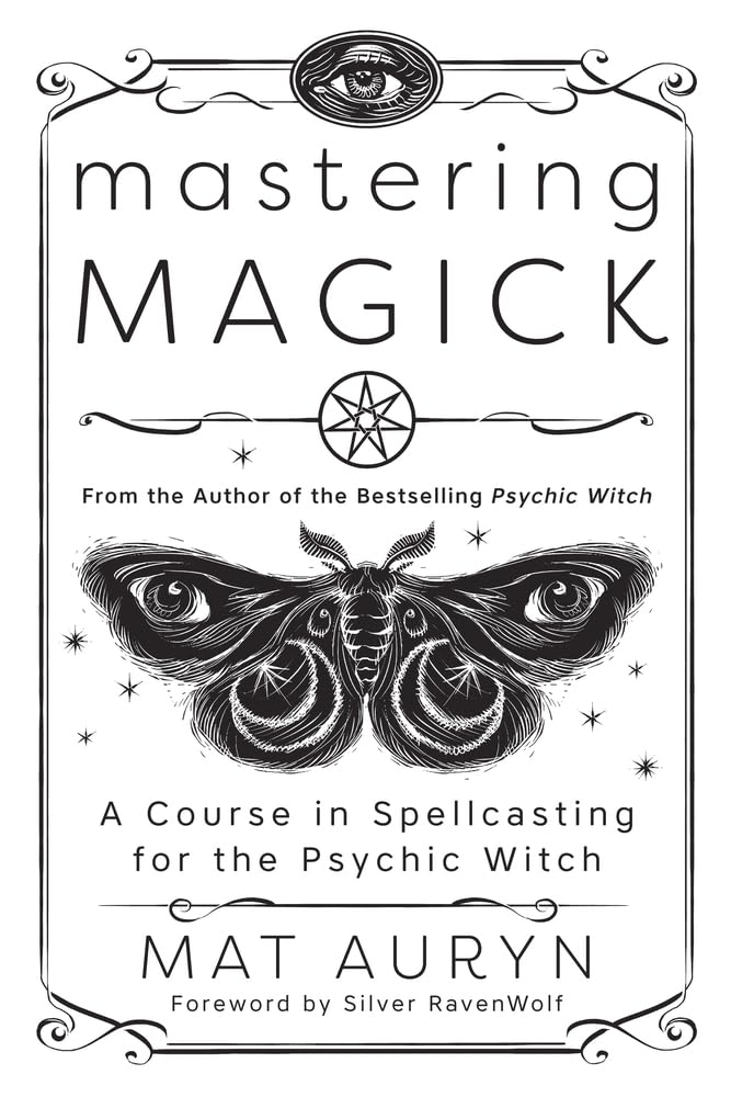 Mastering Magick: A Course in Spellcasting for the Psychic Witch (Mat Auryn's Psychic Witch) Religion & Esotericism