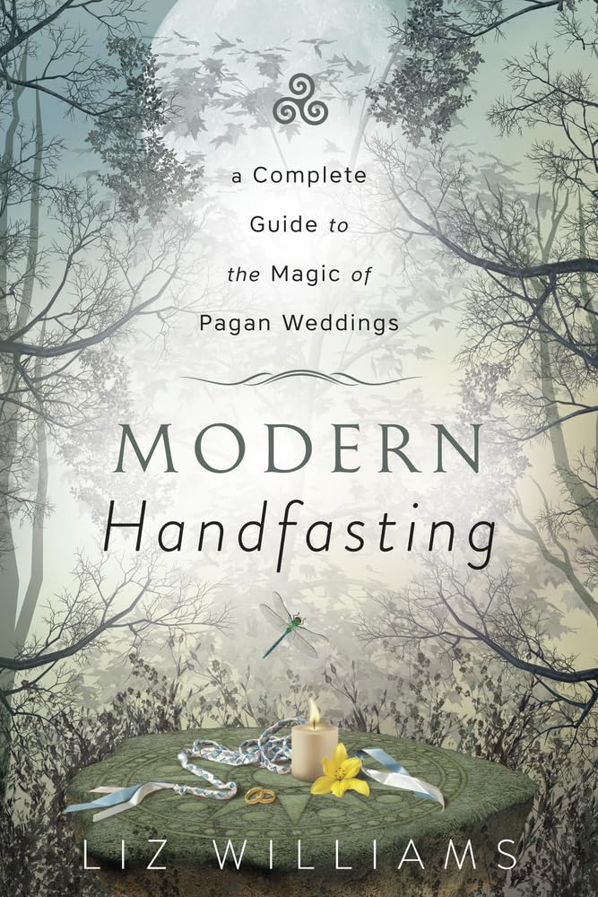 Modern Handfasting: A Complete Guide to the Magic of Pagan Weddings Learning & Reference