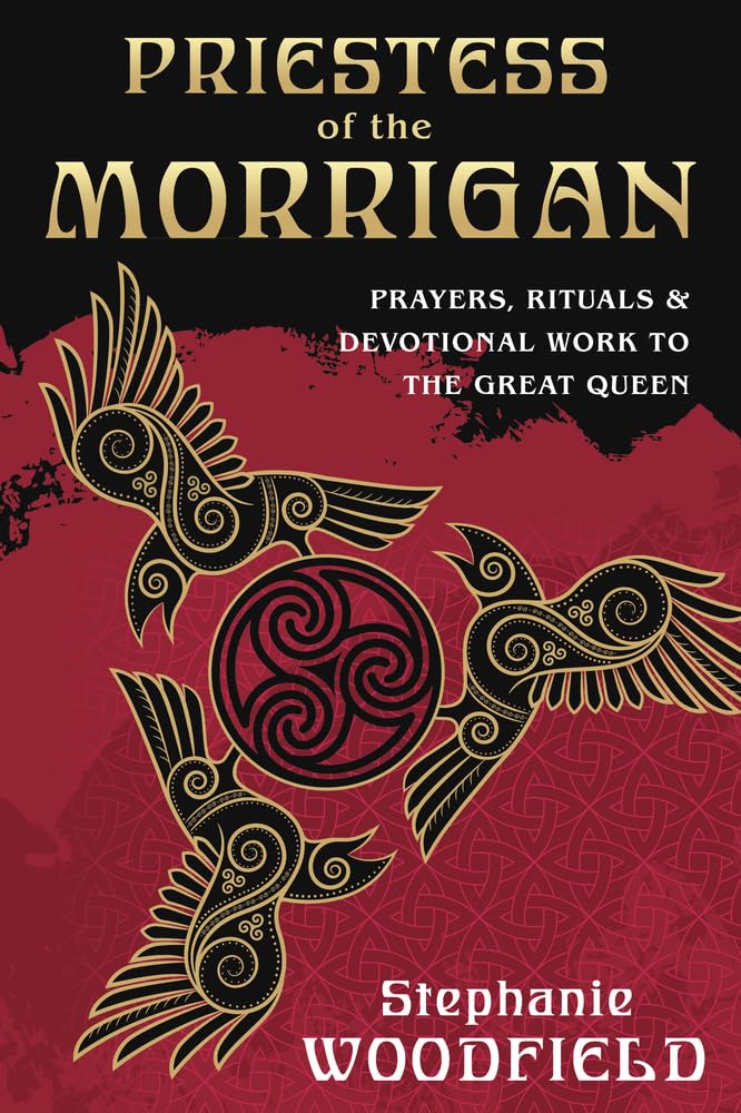 Priestess of the Morrigan: Prayers, Rituals & Devotional Work to the Great Queen Philosophy