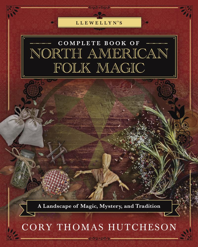 Llewellyn's Complete Book of North American Folk Magic: A Landscape of Magic, Mystery, and Tradition (Llewellyn's Complete Book, 16) Books