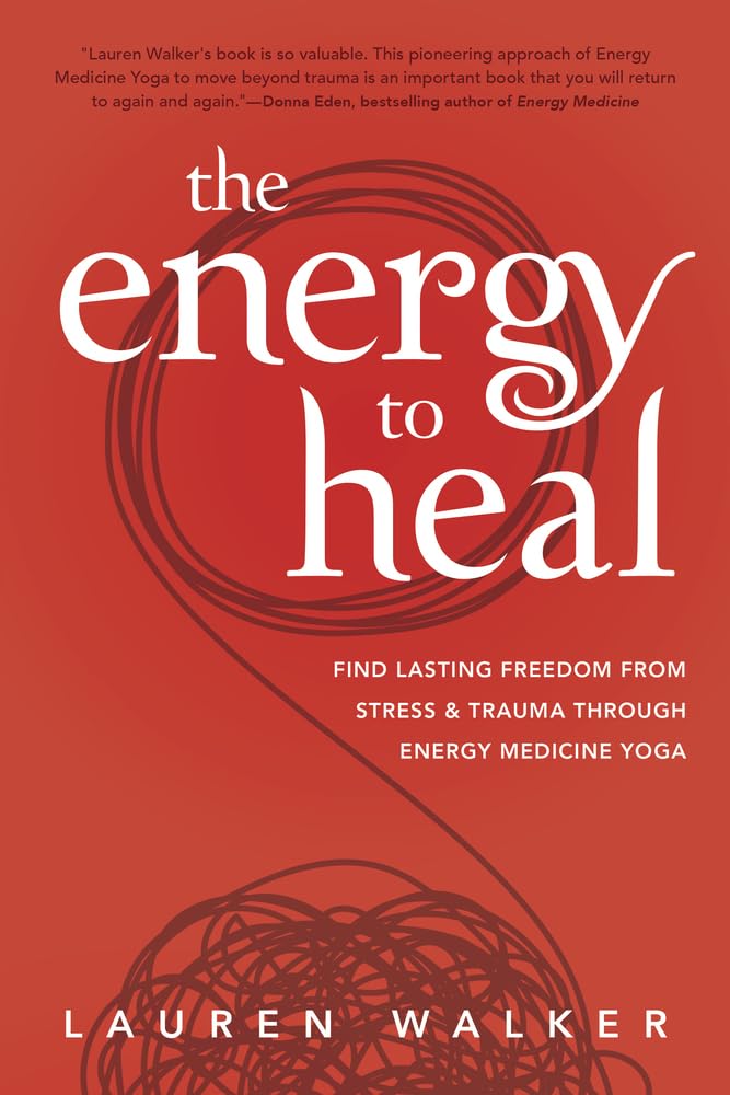 The Energy to Heal: Find Lasting Freedom from Stress & Trauma Through Energy Medicine Yoga book