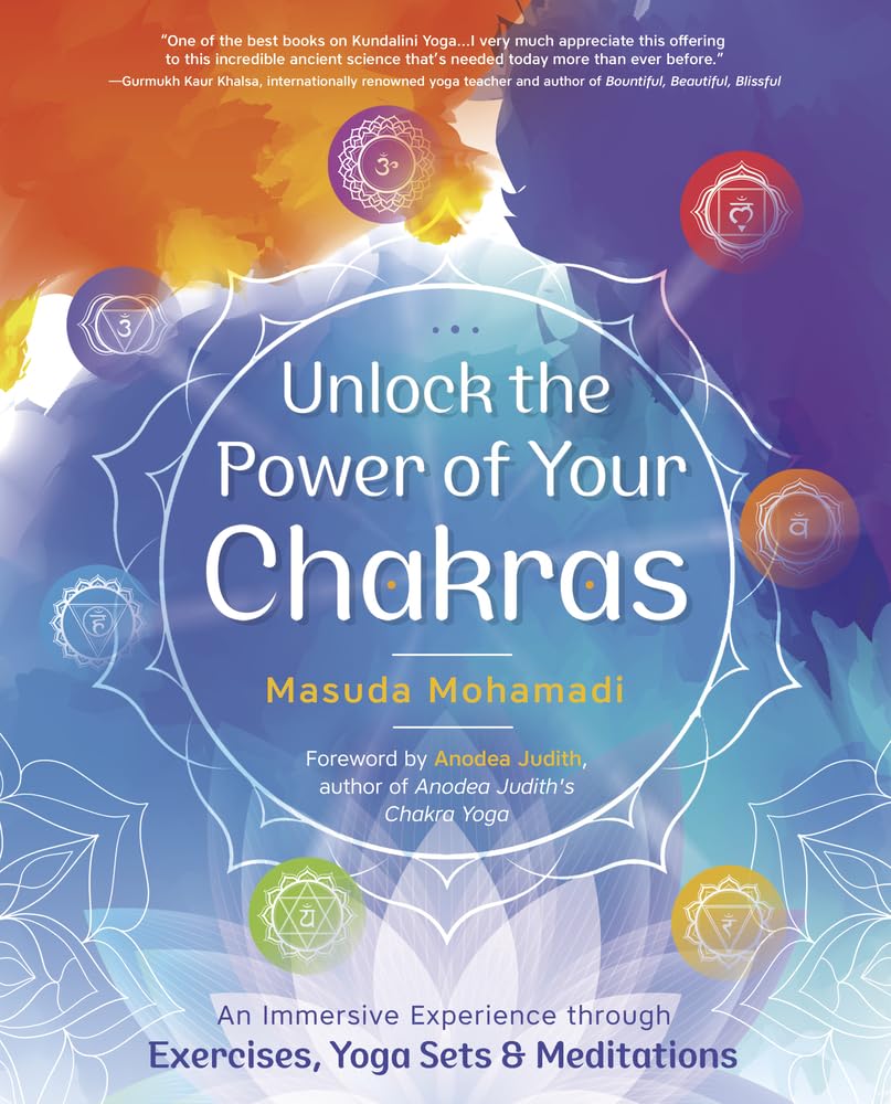 Unlock the Power of Your Chakras: An Immersive Experience Through Exercises, Yoga Sets & Meditations book