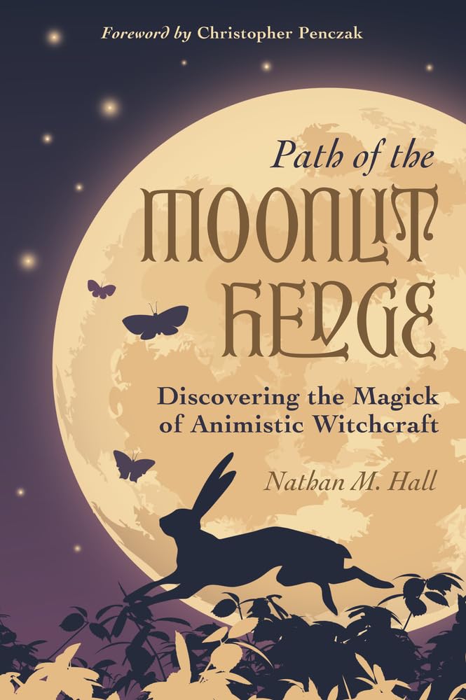 Path of the Moonlit Hedge: Discovering the Magick of Animistic Witchcraft Religion & Esotericism