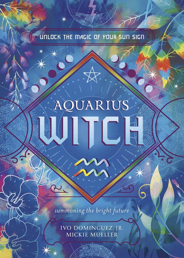 Aquarius Witch: Unlock the Magic of Your Sun Sign (Witch's Sun Sign, 11) Religion & Esotericism