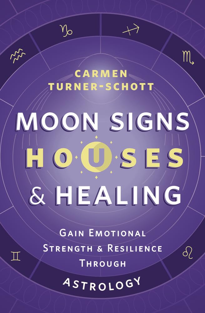 Moon Signs, Houses & Healing: Gain Emotional Strength & Resilience Through Astrology Religion & Esotericism