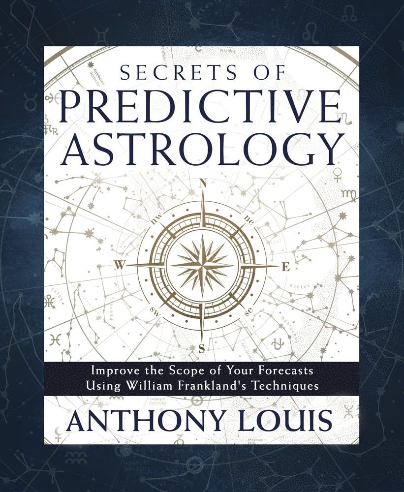 Secrets of Predictive Astrology: Improve the Scope of Your Forecasts Using William Frankland's Techniques Business, Finance & Career