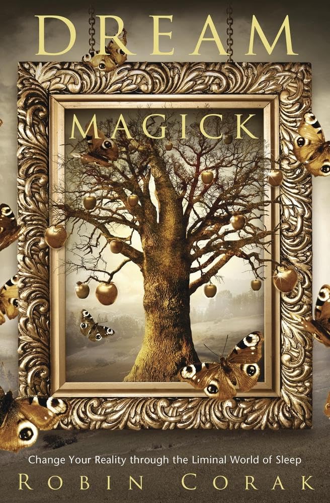Dream Magick: Change Your Reality Through the Liminal World of Sleep Psychology
