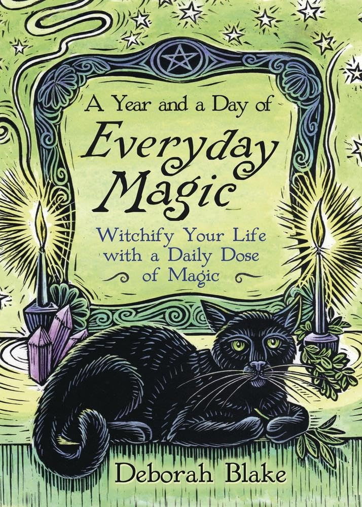 A Year and a Day of Everyday Magic: Witchify Your Life With a Daily Dose of Magic (Everyday Witchcraft, 7) Religion & Esotericism
