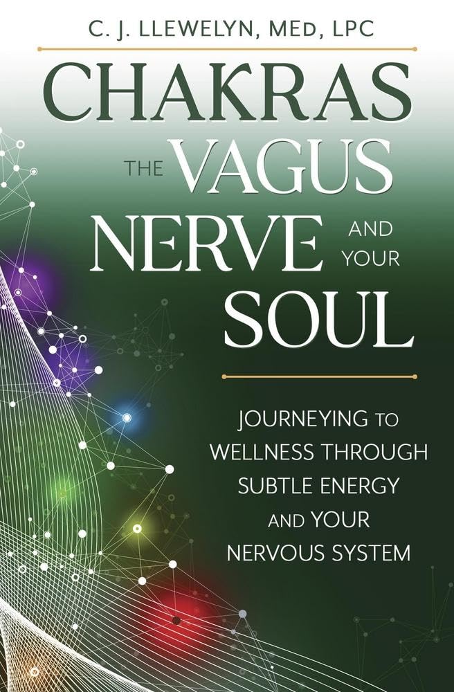 Chakras, the Vagus Nerve, and Your Soul: Journeying to Wellness Through Subtle Energy and Your Nervous System (Chakras and the Vagus Nerve) Medicine