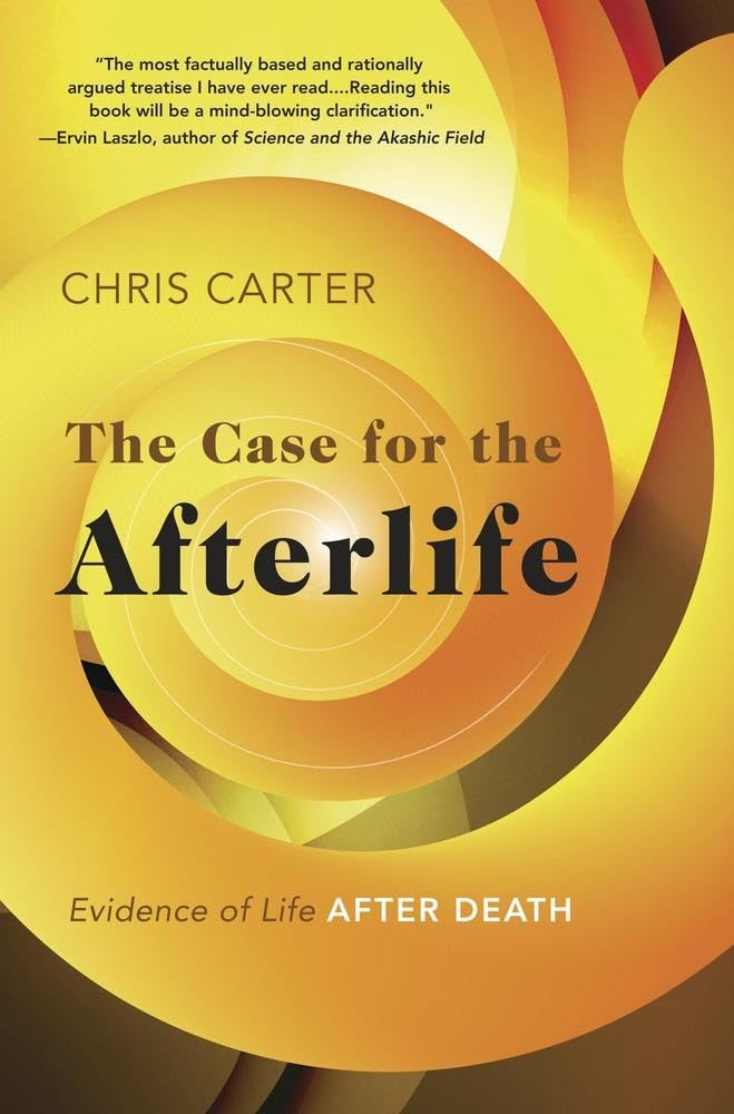 The Case for the Afterlife: Evidence of Life After Death Psychology