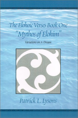 The Elohoic Verses Book One-Mythos of Elohim: Variations on a Dream Poetry