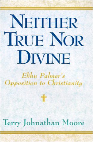 Neither True Nor Divine: Elihu Palmer's Opposition to Christianity Religion & Esotericism
