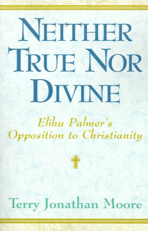 Neither True Nor Divine: Elihu Palmer's Opposition to Christianity Religion & Esotericism