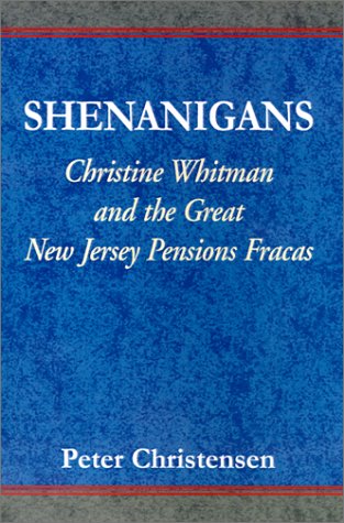 Shenanigans: Christine Whitman & the Great New Jersey Pension F Politics & Society