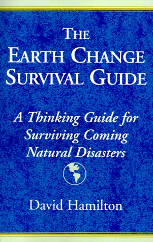 The Earth Change Survival Guide: A Thinking Guide for Surviving Coming Natural Disasters Geology & Geography