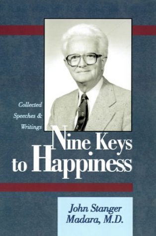Nine Keys to Happiness: Collected Speeches and Writings of Dr. John S. Madara, M.D Medicine