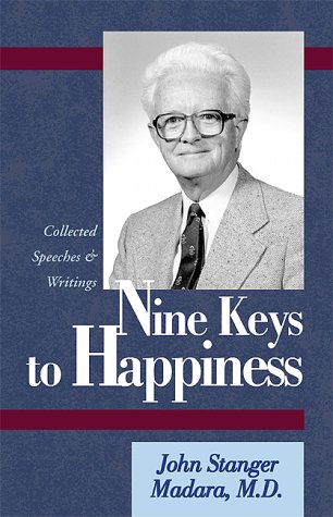 Nine Keys to Happiness: Collected Speeches and Writings of Dr. John S. Madara, M.D Medicine