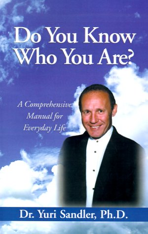 Do You Know Who You Are: A Comprehensive Manual for Everyday Life Self-help