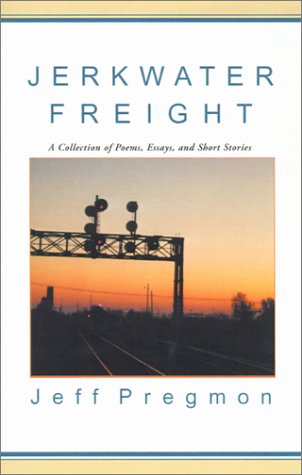 Jerwater Freight: A Collection of Poems, Essays, and Short Stories Essays & Short Stories