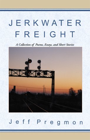 Jerwater Freight: A Collection of Poems, Essays, and Short Stories Essays & Short Stories