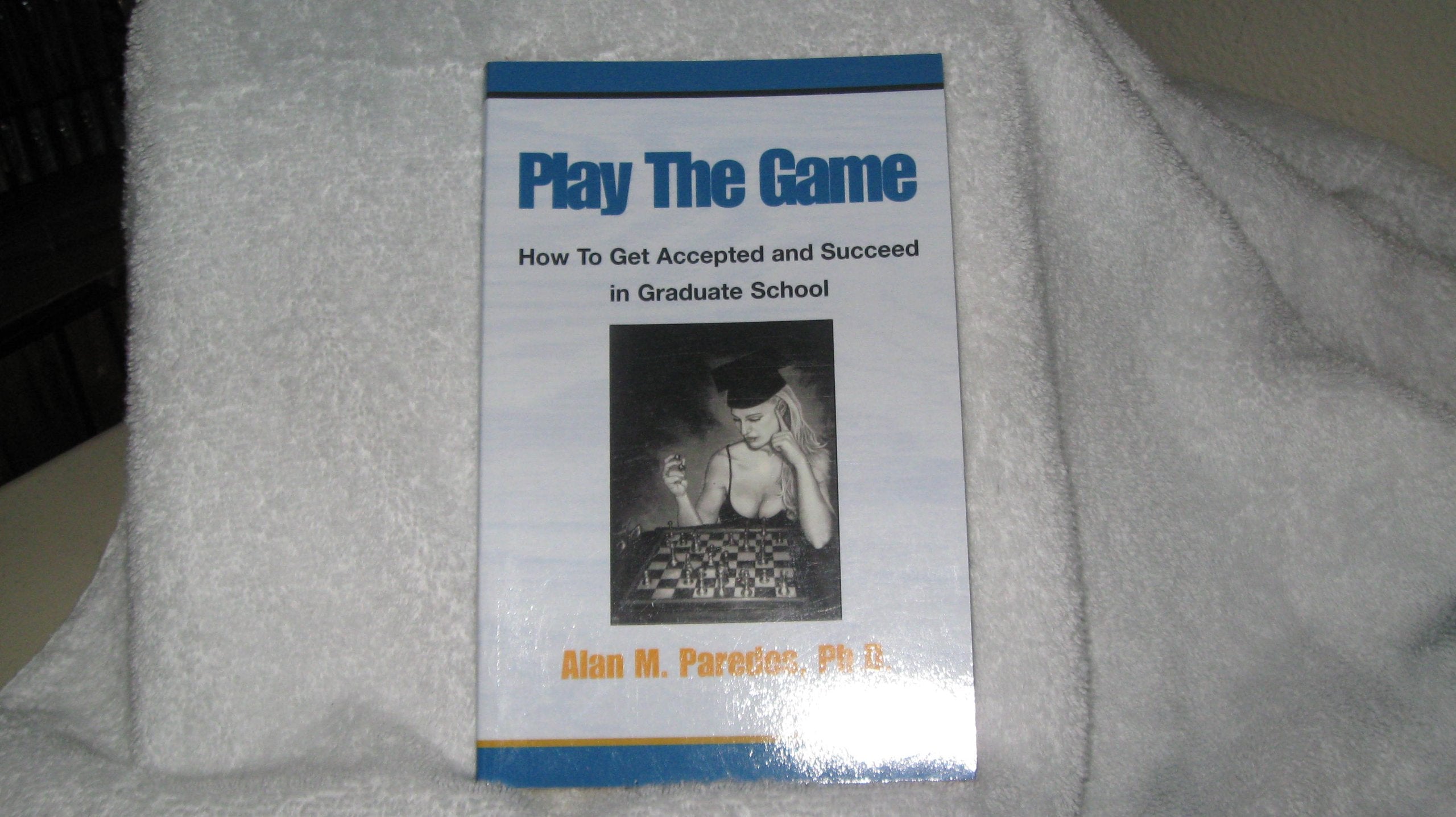 Play the Game: How to Get Accepted and Succeed in Graduate School Study Guides