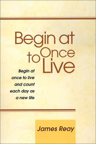 Begin at Once to Live: Begin at Once to Live and Count Each Day As a New Life - Seneca Contemporary literature