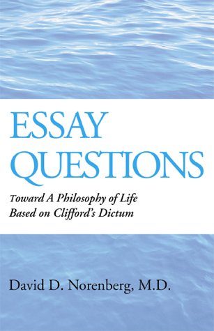 Essay Questions: Toward a Philosophy of Life Based on Cliffords Dictum Philosophy