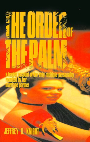 The Order of the Palm: A Tender Account of the Only Multiple Personality Reunited by Her Marriage Partner Psychology