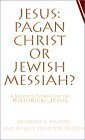 Jesus-Pagan Christ or Jewish Messiah: A Skeptics Search for the Historical Jesus Philosophy