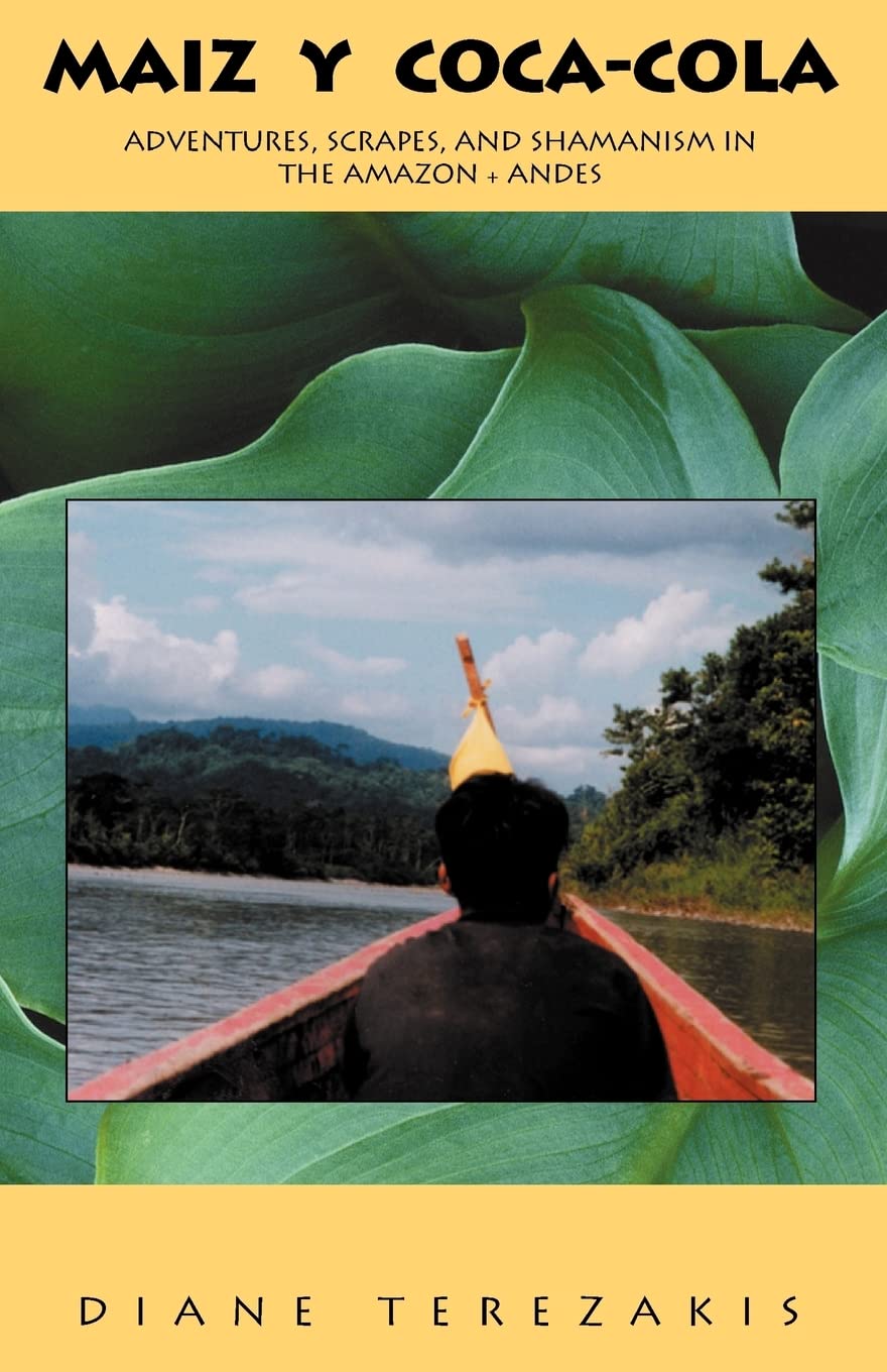 Maiz y Coca-Cola: Adventures, Scrapes, and Shamanism in the Amazon and Andes Contemporary literature