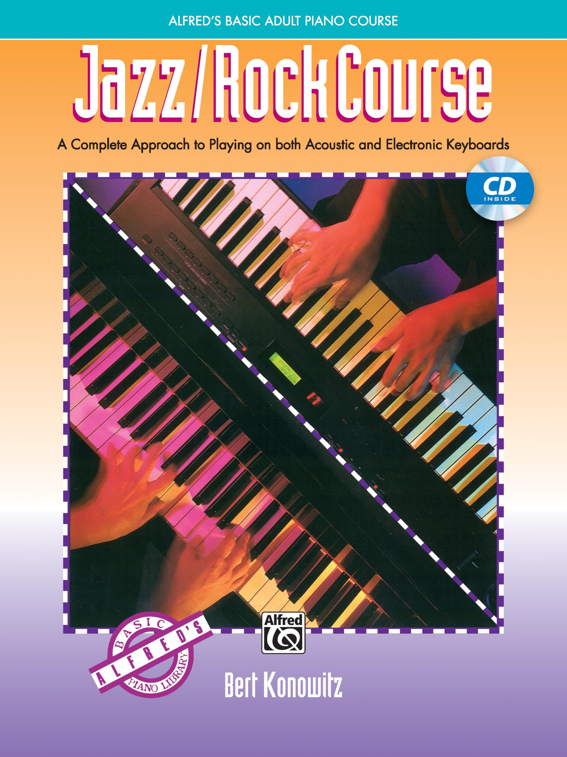 Jazz/Rock Course: A Complete Approach to Pllaying on Both Acoustic and Electroinic Keyboards (Alfred's Basic Piano Library: Alfred's Basic Adult Piano Course) Arts & Music