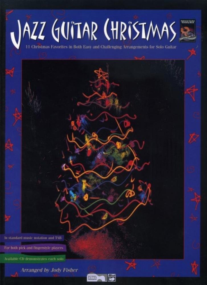 Jazz Guitar Christmas: 11 Christmas Favorites in Both Easy and Challenging Arrangements for Solo Guitar Arts & Music