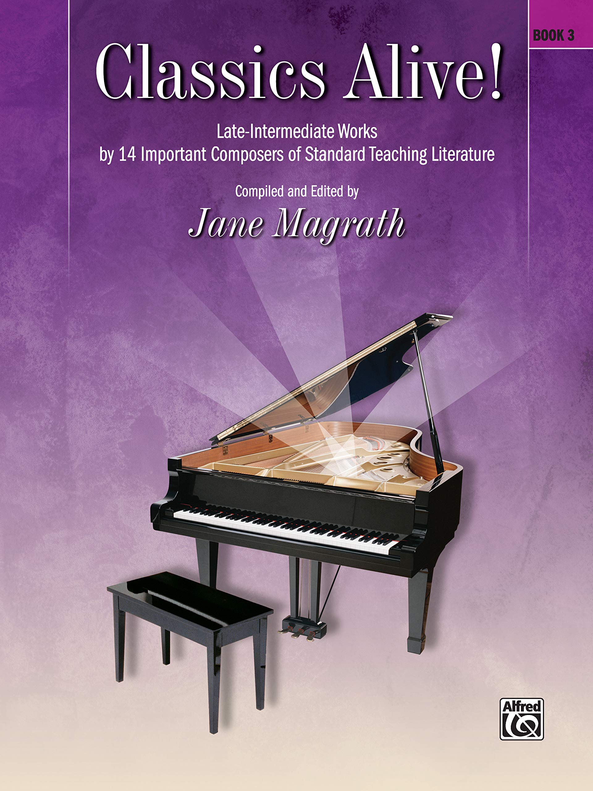 Classics Alive!, Bk 3: Late Intermediate Works by 13 Important Composers of Standard Teaching Literature: Late-Intermediate Works by 14 Important Composers of Standard Teaching Literature Arts & Music