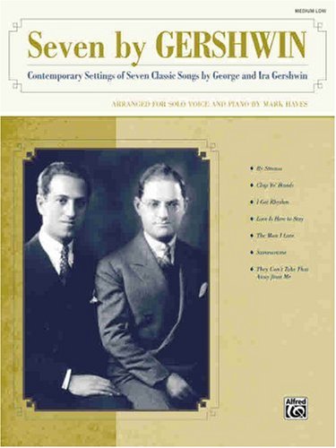 Seven by Gershwin: Contemporary Settings of Seven Classic Songs by George Gershwin and Ira Gershwin for Solo Voice and Piano (Medium Low Books