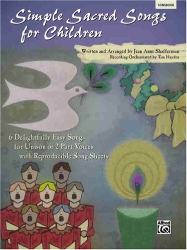Simple Sacred Songs for Children: 6 Delightfully Easy Songs for Unison or 2-Part with Reproducible Song Sheets Social Sciences