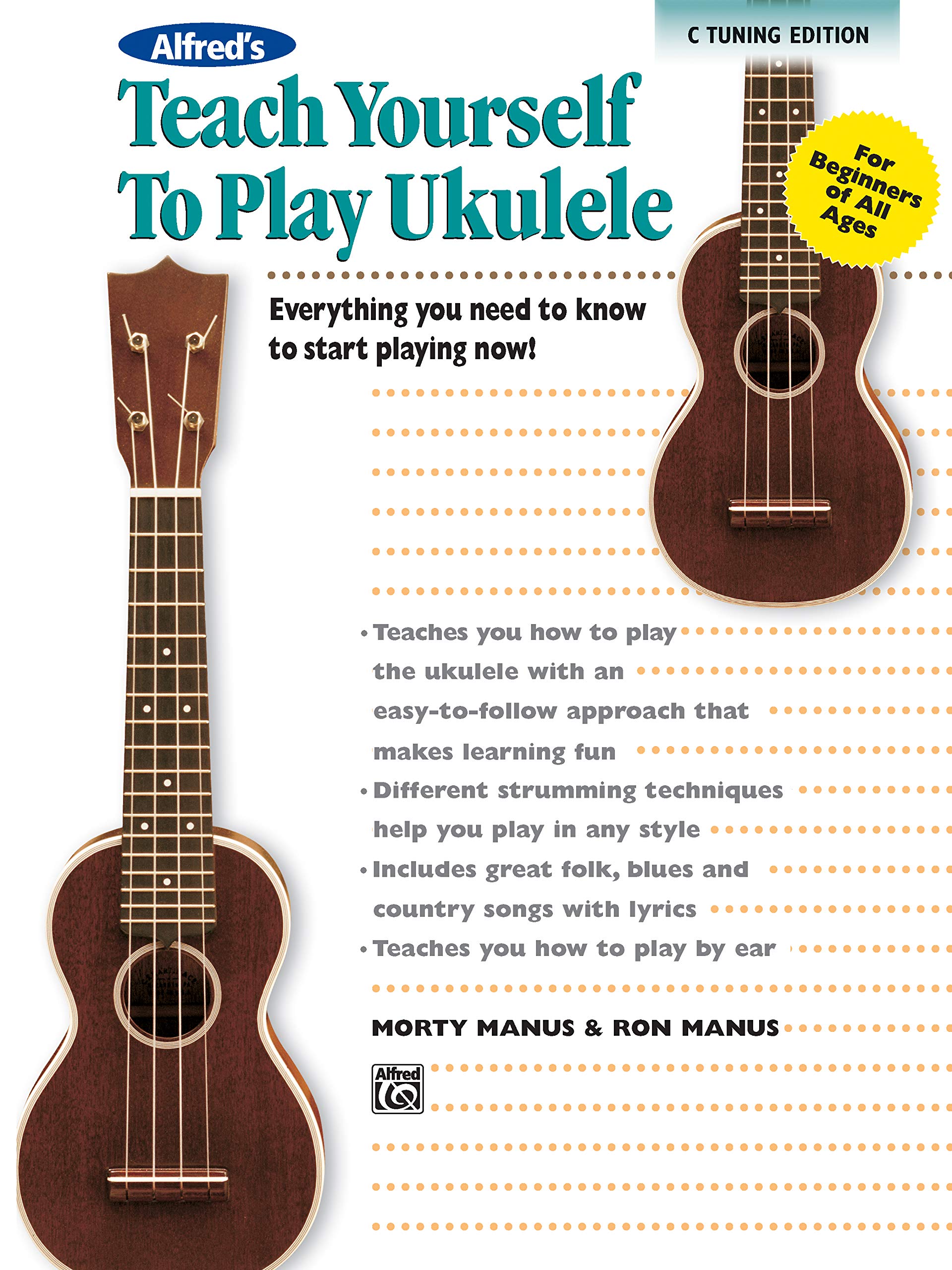 Alfred's Teach Yourself to Play Ukulele, C-Tuning Edition: Everything you need to know to start playing now! (Alfred's Teach Yourself Series) Arts & Music