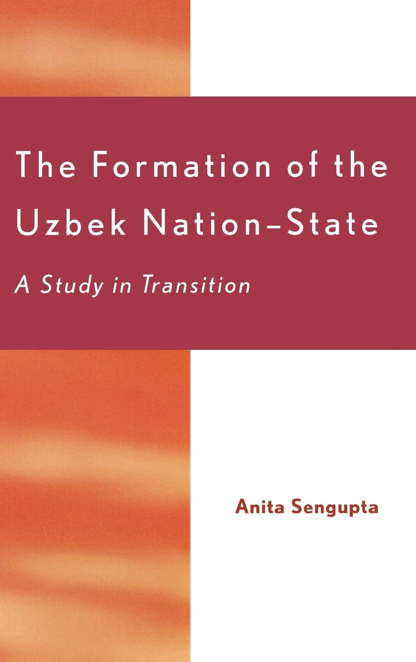 The Formation of the Uzbek Nation-State: A Study in Transition book
