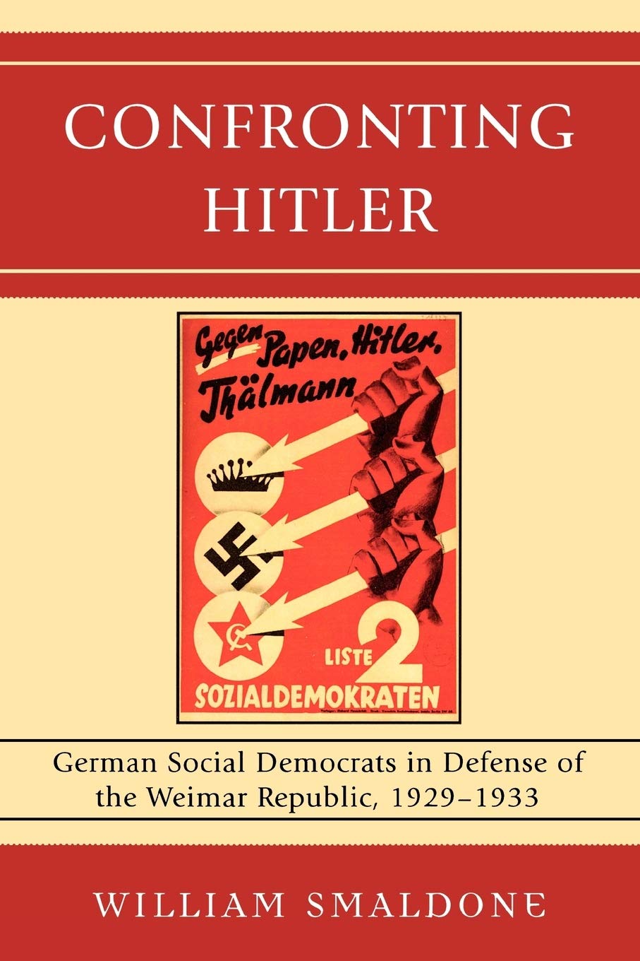Confronting Hitler: German Social Democrats in Defense of the Weimar Republic, 1929-1933 German history