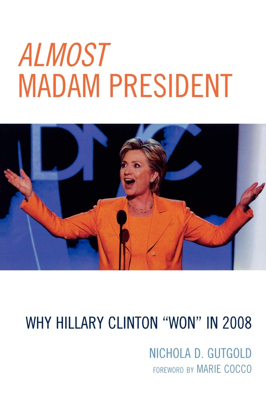 Almost Madam President: Why Hillary Clinton "Won" in 2008 (Lexington Studies in Political Communication) Law