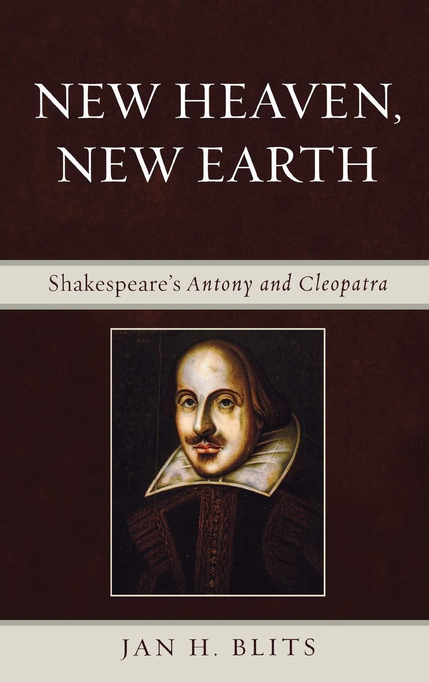 New Heaven, New Earth: Shakespeare's Antony and Cleopatra Philosophy