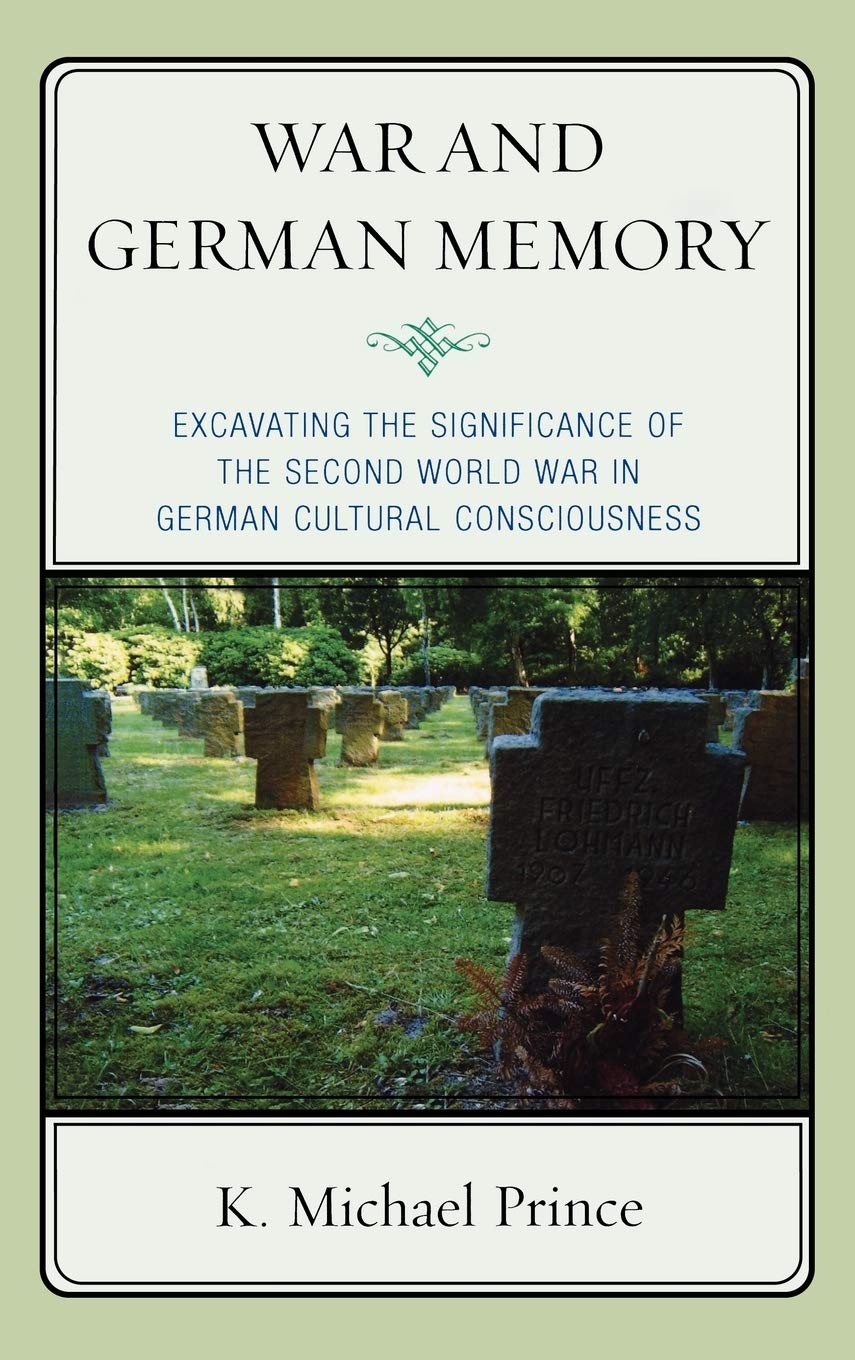 War and German Memory: Excavating the Significance of the Second World War in German Cultural Consciousness General education