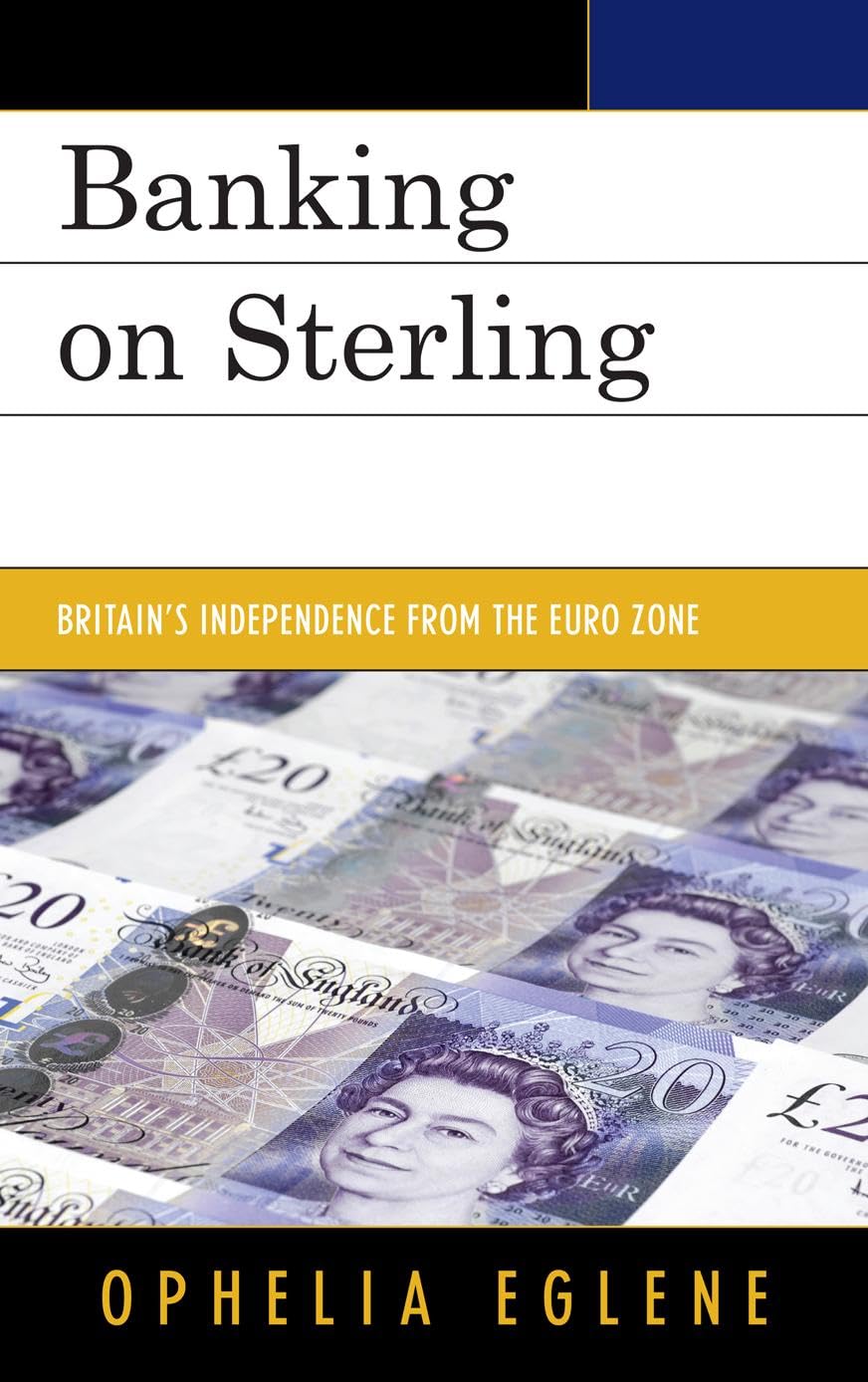 Banking on Sterling: Britain's Independence from the Euro Zone Business, Finance & Career