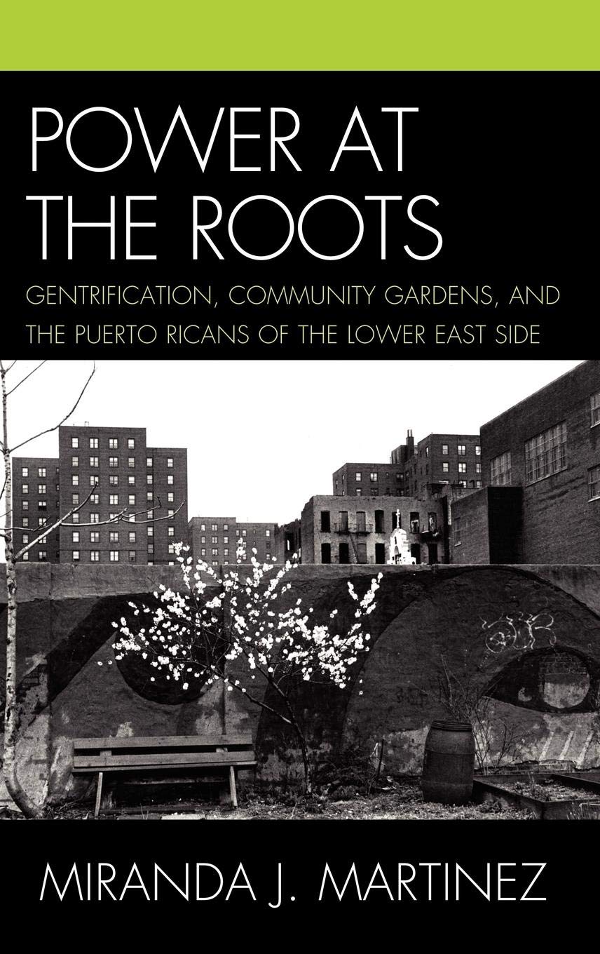 Power at the Roots: Gentrification, Community Gardens, and the Puerto Ricans of the Lower East Side Social Sciences
