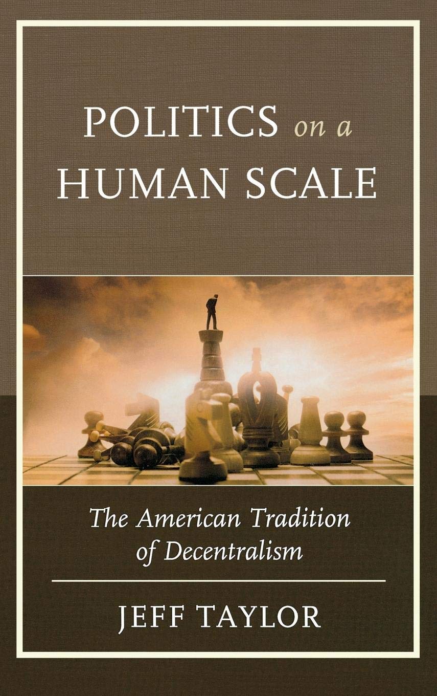 Politics on a Human Scale: The American Tradition of Decentralism book
