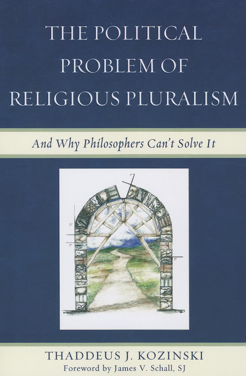 Political Problem of Religious Pluralism: And Why Philosophers Can't Solve It Philosophy