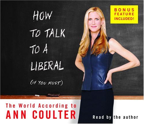 How to Talk to a Liberal (If You Must): The World According to Ann Coulter Politics & History