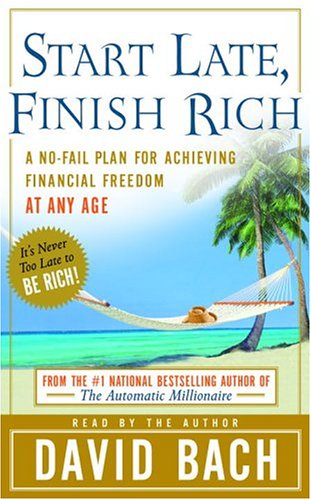 Start Late, Finish Rich: A No-Fail Plan for Achieiving Financial Freedom at Any Age: A No Fail Plan For Achieving Financial Freedom A Any Age Business, Finance & Career